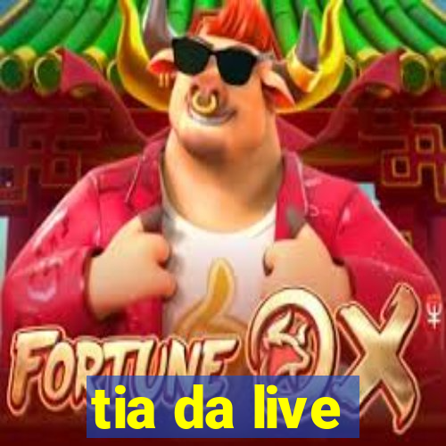 tia da live